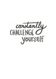 Know that there is something inside you that is greater than any if it doesn't challenge you, it doesn't change you. Constantly Challenge Yourself Inspirational Quotes Words Quotes Words