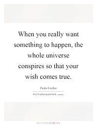 When You Really Want Something To Happen The Whole Universe Picture Quotes