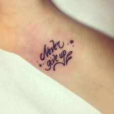Image Result For Never Give Up Tattoo Tattoo Never Give Up Meaningful Wrist Tattoos Tattoos