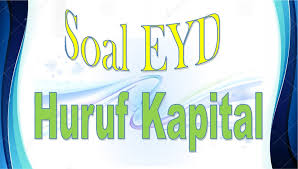 Jawablah soal pilihan ganda di bawah ini dan berilah tanda (x) pada huruf a,b dan c, kerjakan lah dengan jujur! Soal Eyd Penggunaan Huruf Kapital Dapurimajinasi