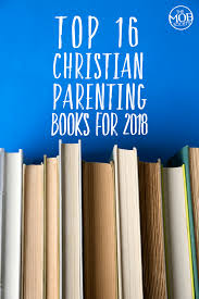 Your life's pursuits determine the kind of christian you are. Top 16 Christian Parenting Books For 2018 The Mob Society