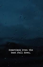 Sometimes Even The Best Fall Down Positive Quotes Im Tired Quotes Tired Quotes