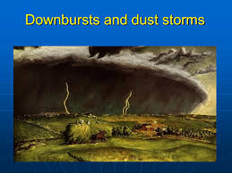 A downburst is an area of strong, downward moving air associated with a downdraft from a thunderstorm. Downbursts And Dust Storms
