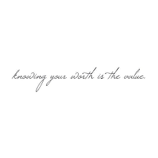 Knowing Your Worth Is The Value Small Quote Tattoos Small Quotes Quotations
