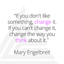 Landwirth Legacy Productions If You Don T Like Something Change It If You Can T Change It Change The Way You Think About It True Power Comes In Knowing That You Are Responsible