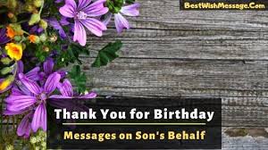 How is that for a reverse birthday wish. 20 Thank You For Birthday Wishes On Behalf Of My Son