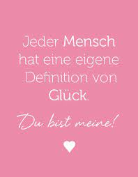 Jeder Mensch Hat Eine Eigene Definition Von Gluck Du Bist Meine Zitate Zum Thema Liebe Spruche Gluck Spruche Hochzeit
