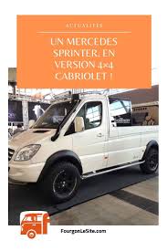 Un Mercedes Sprinter En Version 4 4 Cabriolet Mercedes Sprinter Fourgon 4x4