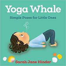 Amazon Com Yoga Whale Simple Poses For Little Ones 9781683640769 Sarah Jane Hinder Gateway Yoga For Kids How To Do Yoga Little Ones