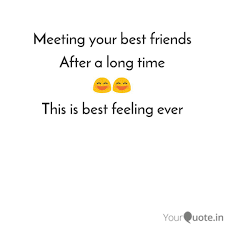So, always try to reconnect with old friends even they meet after a long time. Best Friends Meeting After A Long Time Quotes Meeting Your Best Friends Quotes Writings By Ajit Ambesh Dogtrainingobedienceschool Com