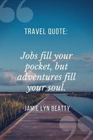 Travel Is Good For The Soul There S No Denying It Travel Quotes Inspirational Vacation Quotes Travel Quotes