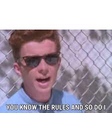 In the song, astley sings, we're no. You Know The Rules And So Do I Know Your Meme