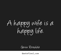 Life Quotes A Happy Wife Is A Happy Life Life Quotes Quotes Deep Meaningful Meaningful Quotes About Life