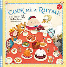 Maybe you would like to learn more about one of these? Cook Me A Rhyme In The Kitchen With Mother Goose Kozlowski Bryan 9781633222182 Amazon Com Books