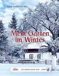 Der winter der winter kommt, es schneit und es wird kalt. Das Grosse Kleine Buch Mein Garten Im Winter Von Elke Papouschek Portofrei Bei Bucher De Bestellen