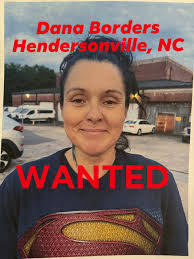 Hey Hendersonville, NC... Have you seen Dana Borders? She is currently  WANTED