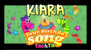 Tina Tin Happy Birthday Kiara Personalized Songs For Kids Youtube