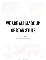 We Are All Made Up Of Star Stuff Picture Quotes