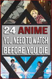 Here the list of top 10 anime… 10. 24 Anime You Absolutely Need To Watch Before You Die