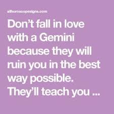 Both of them will find the characteristics of others very enticing and they fall for each other. Don T Fall In Love With A Gemini Because They Will Ruin You In The Best Way Possible They Ll Teach You Peo Gemini Relationship Gemini Gemini And Sagittarius
