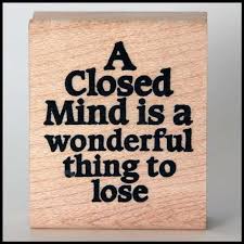 A Closed Mind Is A Wonderful Thing To Lose Rad Quotes Words Of Wisdom Words