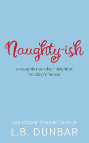 Amazon.com: Naughty-ish: a naughty next-door neighbor holiday romance eBook  : Dunbar, L.B.: Kindle Store