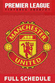 Man United Fixtures 2020 21 Man Utd Fixtures Premier League Fixtures Manchester United Premier League