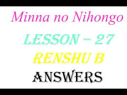 Maybe you would like to learn more about one of these? Lesson 27 Minna No Nihongo Renshub Answers Section 3 4 5 Youtube