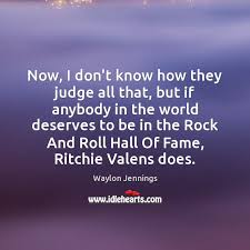 Ritchie valens has recorded 5 hot 100 songs. Waylon Jennings Quotes Idlehearts