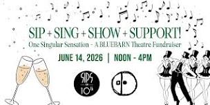 SIP + SING + SHOW + SUPPORT! A BLUEBARN Fundraiser