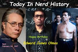 02-24 Happy birthday Edward James Olmos, born February 24, 1947. Edward  James Olmos is an American actor who is best known for his roles as  Lieutenant Martin "Marty" Castillo in Miami Vice (