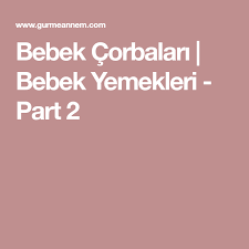bebek corbalari bebek yemekleri part 2 bebek yemekleri yemek bebek