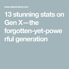 13 Stunning Stats On Gen X The Forgotten Yet Powerful Generation Customer Insight Generation Insight