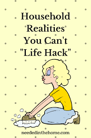Mental health author, motivational speaker and psychotherapist read full profile 1. Household Realities You Can T Life Hack In Cleaning More