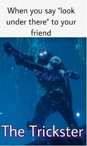 The Trickster Is A Meme From Destiny 2 That S Full Of Tomfoolery Funny Gaming Memes Memes Destiny Bungie