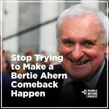 STOP TRYING TO MAKE A BERTIE COMEBACK HAPPEN Today, Micheál Martin said  he's "open" to Bertie Ahern returning to Fianna Fáil. As if things aren't  bad enough already, the last thing we