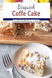 Bisquick Blueberry Coffee Cake Recipe A Table Full Of Joy Recipe Yummy Desserts Easy Best Coffee Cake Recipe Dessert Recipes Easy