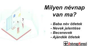 A névnap, mint minden más jeles nap, alkalom az ünneplésre. Nevnap Ma Milyen Nevnap Van Ma Nevnap Kereso