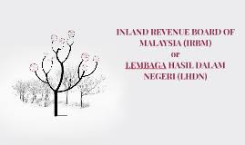 The agency is responsible for the overall administration of direct taxes under the following acts : Inland Revenue Board Of Malaysia Irbm By Jannatul Nashrah