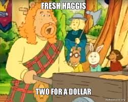 Frito lays evil flavors.haggis.next will be pumpkin spice. Fresh Haggis Two For A Dollar Make A Meme