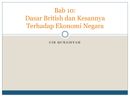 Ditadbir oleh bahagian sumber dan teknologi pendidikan. Bab 10 Dasar British Dan Kesannya Terhadap Ekonomi Negara Ppt Download