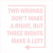 If someone does a wrong thing, we cannot make it right by doing another wrong thing, or it doesn't justify if we repeat the wrong thing too. Two Wrongs Don T Make A Right But 3 Rights Vinyl Quote Small Blush Walmart Com Walmart Com