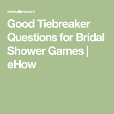 The guest who correctly answers the question wins. Good Tiebreaker Questions For Bridal Shower Games Ehow Com Bridal Shower Games Bridal Shower Questions Shower Games