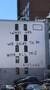 What Are We Going To Do With All This Future Future Street Art Street Art Graffiti Street Art Quotes In 2020 Pretty Words Words Inspirational Quotes