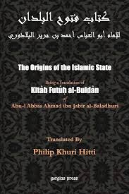 The Origins of the Islamic State (Kitab Futuh al-Buldan): Al-Baladhuri, Abu  Al-Abbas Ahmad Bin Jab, Hitti, Philip K: 9781931956635: Amazon.com: Books