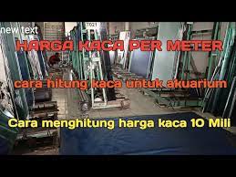 Berikut ini cara menghitung biaya kusen aluminium dan kaca : Harga Kaca Per Meter Cara Menghitung Harga Kaca 10mm Youtube