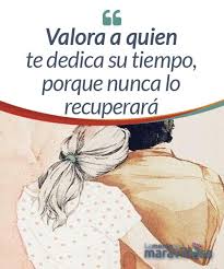 Valora A Quien Te Dedica Su Tiempo Porque Nunca Lo Recuperara Tenemos La Mala Costumbre De No Valorar El Tiempo Que Los Demas Nos Dedican Person Novelty Sign