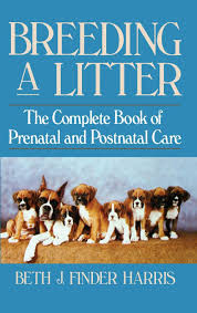 More stories for a litter of puppies » Breeding A Litter The Complete Book Of Prenatal And Postnatal Care Finder Harris Beth J 9780876054147 Amazon Com Books