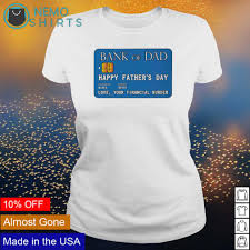 15% off with code zazztopgifts. Bank Of Dad Happy Father S Day Shirt Hoodie Sweater And V Neck T Shirt