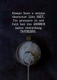 Always Have A Unique Character Like Salt Inspirational Quotes Motivation Life Quotes Quotes Deep